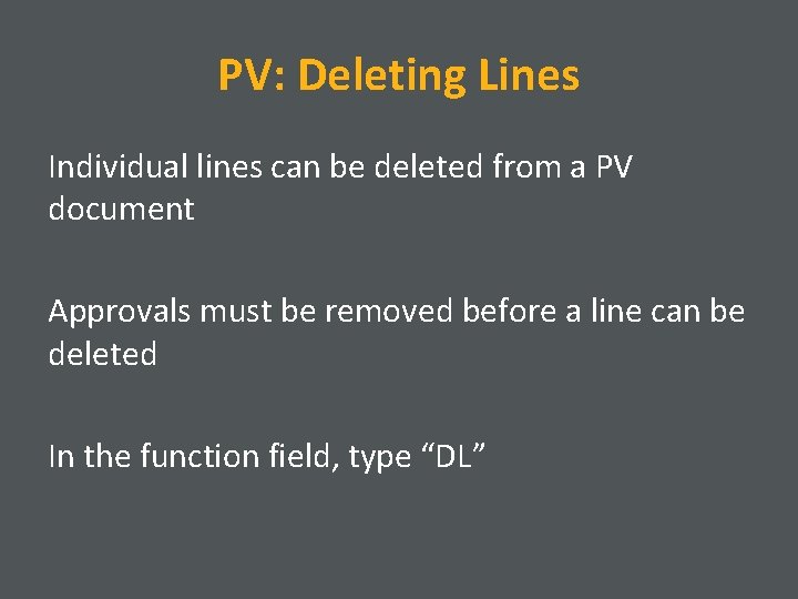 PV: Deleting Lines Individual lines can be deleted from a PV document Approvals must