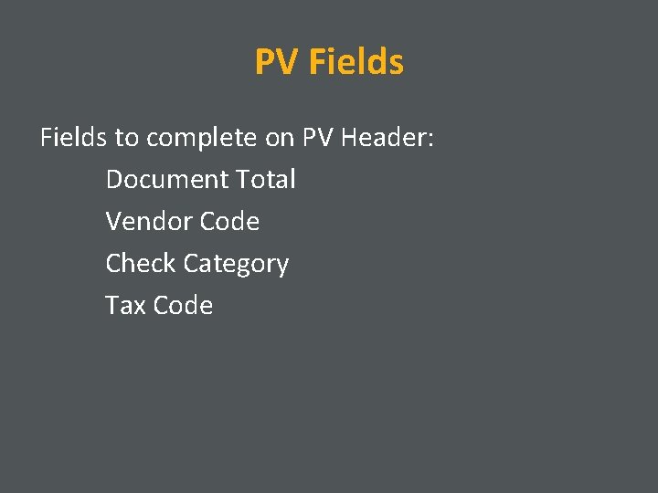 PV Fields to complete on PV Header: Document Total Vendor Code Check Category Tax