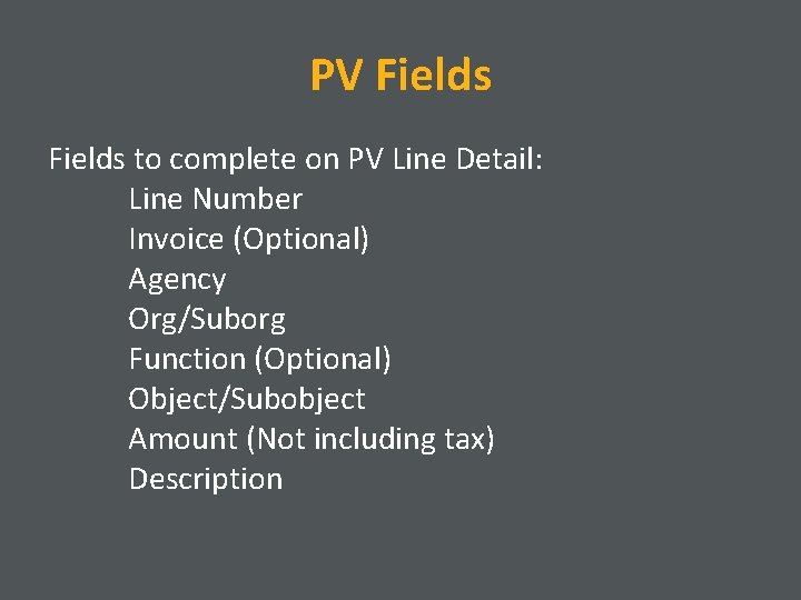 PV Fields to complete on PV Line Detail: Line Number Invoice (Optional) Agency Org/Suborg