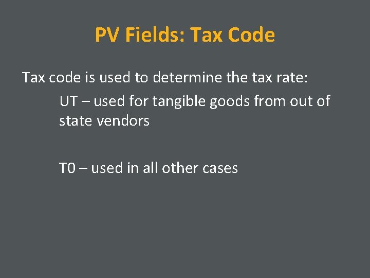 PV Fields: Tax Code Tax code is used to determine the tax rate: UT