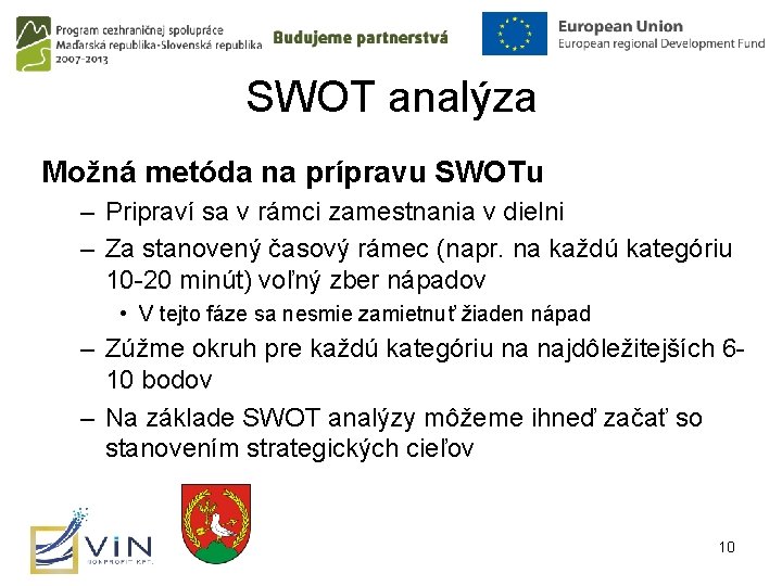 SWOT analýza Možná metóda na prípravu SWOTu – Pripraví sa v rámci zamestnania v