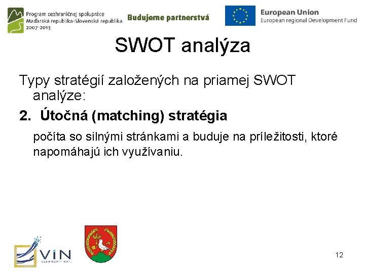 SWOT analýza Typy stratégií založených na priamej SWOT analýze: 2. Útočná (matching) stratégia počíta