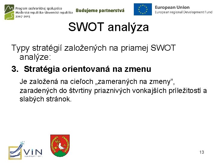 SWOT analýza Typy stratégií založených na priamej SWOT analýze: 3. Stratégia orientovaná na zmenu