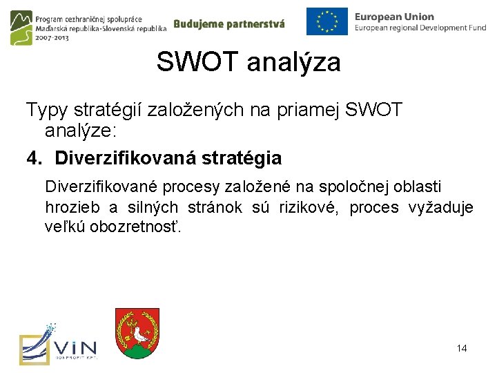 SWOT analýza Typy stratégií založených na priamej SWOT analýze: 4. Diverzifikovaná stratégia Diverzifikované procesy