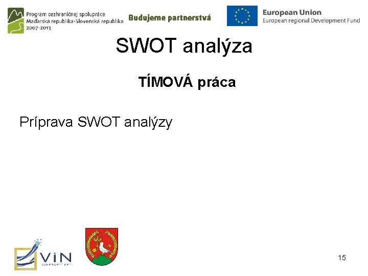 SWOT analýza TÍMOVÁ práca Príprava SWOT analýzy 15 