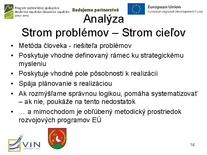 Analýza Strom problémov – Strom cieľov • Metóda človeka - riešiteľa problémov • Poskytuje