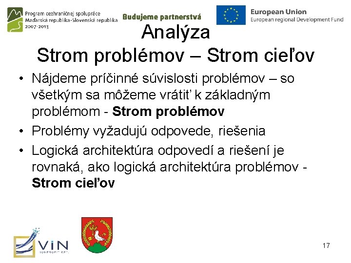 Analýza Strom problémov – Strom cieľov • Nájdeme príčinné súvislosti problémov – so všetkým