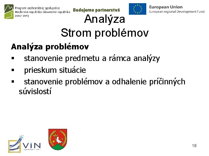 Analýza Strom problémov Analýza problémov § stanovenie predmetu a rámca analýzy § prieskum situácie