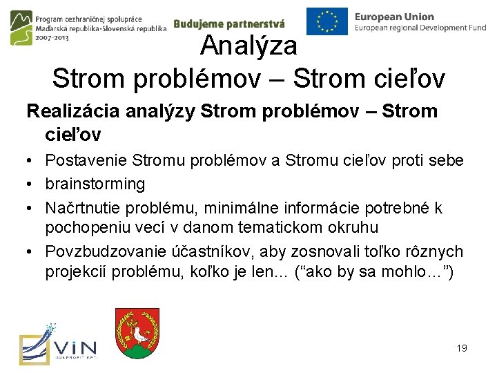 Analýza Strom problémov – Strom cieľov Realizácia analýzy Strom problémov – Strom cieľov •