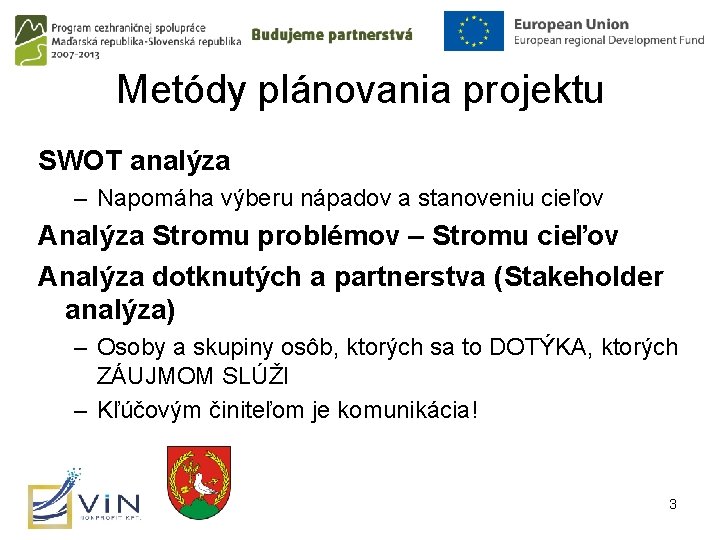 Metódy plánovania projektu SWOT analýza – Napomáha výberu nápadov a stanoveniu cieľov Analýza Stromu