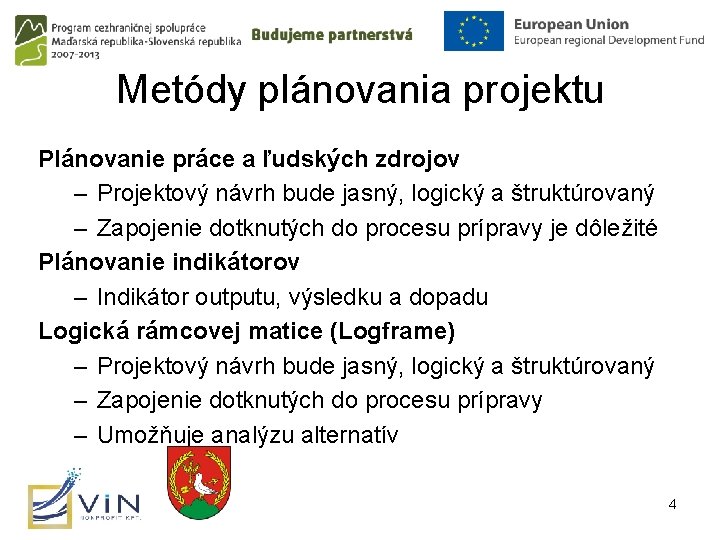 Metódy plánovania projektu Plánovanie práce a ľudských zdrojov – Projektový návrh bude jasný, logický