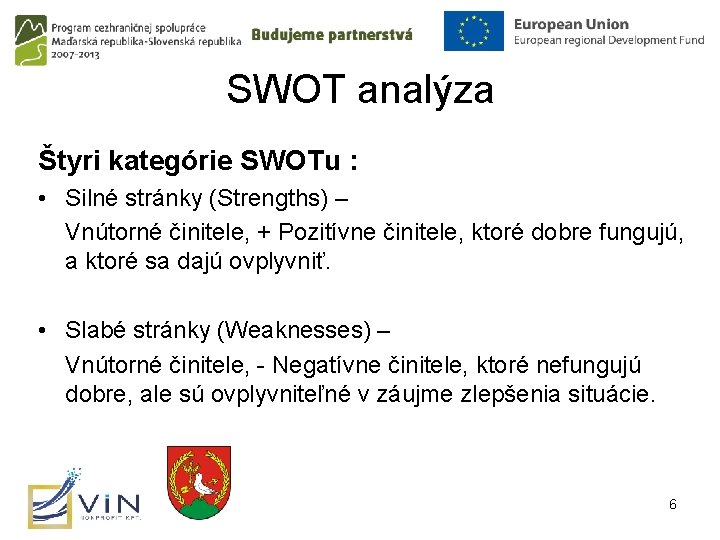 SWOT analýza Štyri kategórie SWOTu : • Silné stránky (Strengths) – Vnútorné činitele, +