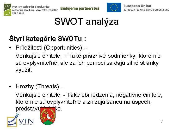 SWOT analýza Štyri kategórie SWOTu : • Príležitosti (Opportunities) – Vonkajšie činitele, + Také