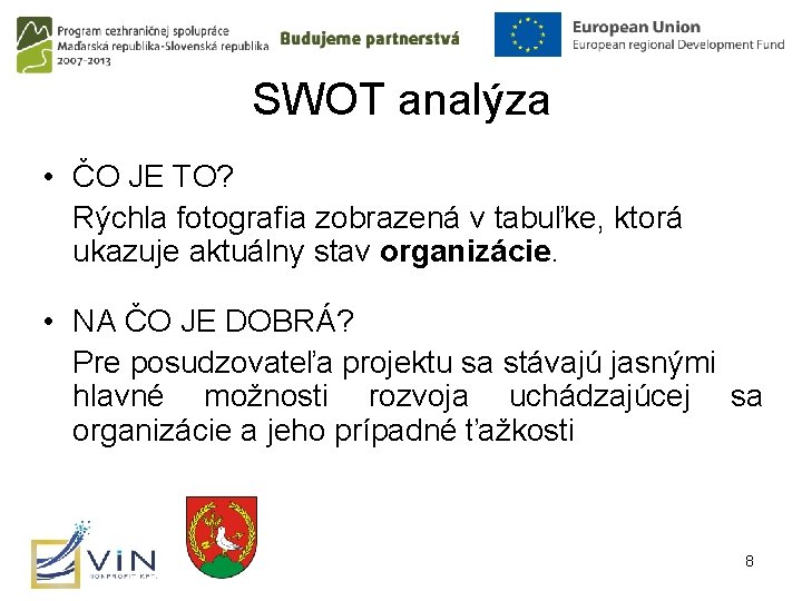 SWOT analýza • ČO JE TO? Rýchla fotografia zobrazená v tabuľke, ktorá ukazuje aktuálny