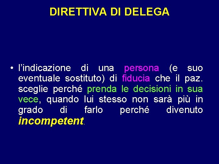 DIRETTIVA DI DELEGA • l’indicazione di una persona (e suo eventuale sostituto) di fiducia