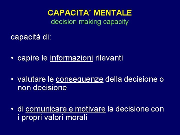 CAPACITA’ MENTALE decision making capacity capacità di: • capire le informazioni rilevanti • valutare