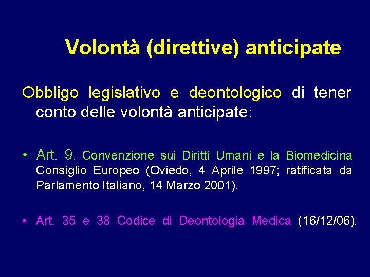 Volontà (direttive) anticipate Obbligo legislativo e deontologico di tener conto delle volontà anticipate: •