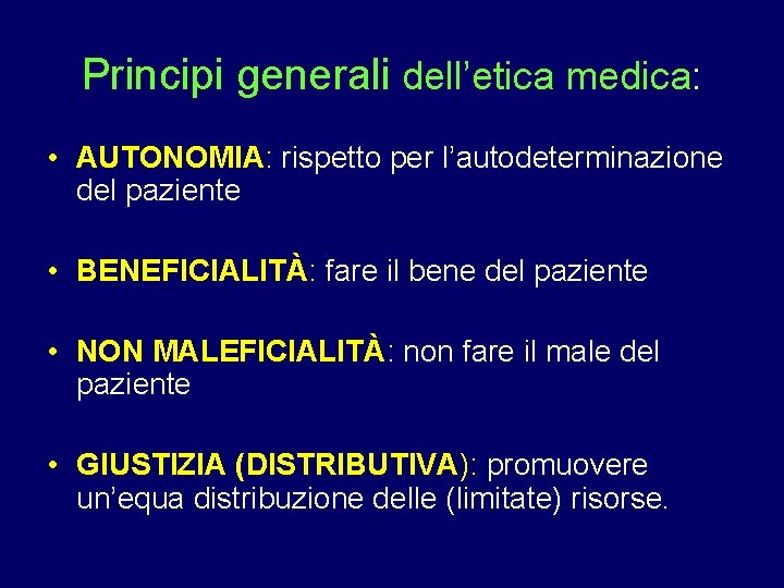 Principi generali dell’etica medica: • AUTONOMIA: rispetto per l’autodeterminazione del paziente • BENEFICIALITÀ: fare