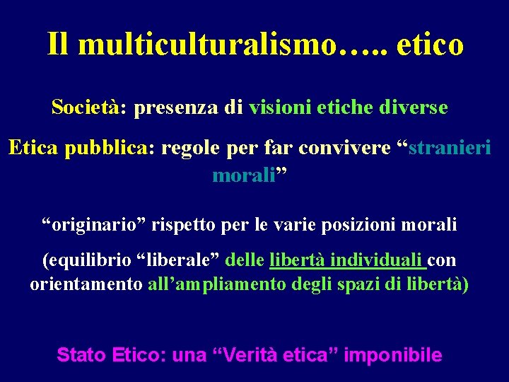 Il multiculturalismo…. . etico Società: presenza di visioni etiche diverse Etica pubblica: regole per