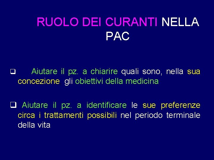 RUOLO DEI CURANTI NELLA PAC q Aiutare il pz. a chiarire quali sono, nella