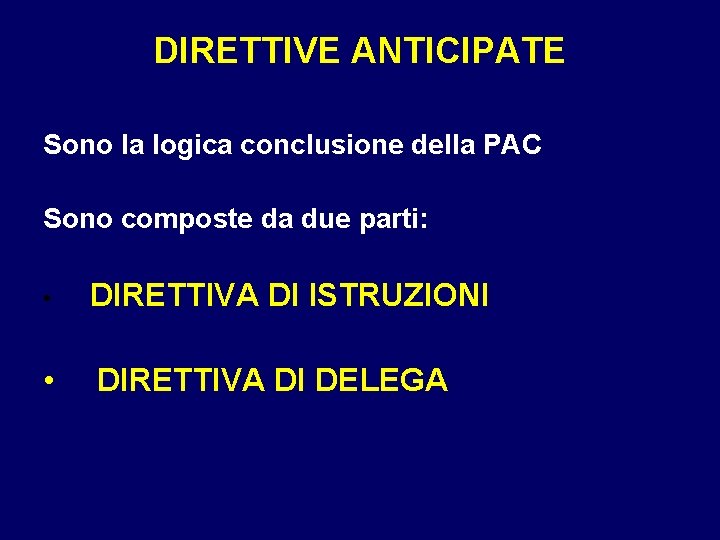 DIRETTIVE ANTICIPATE Sono la logica conclusione della PAC Sono composte da due parti: •