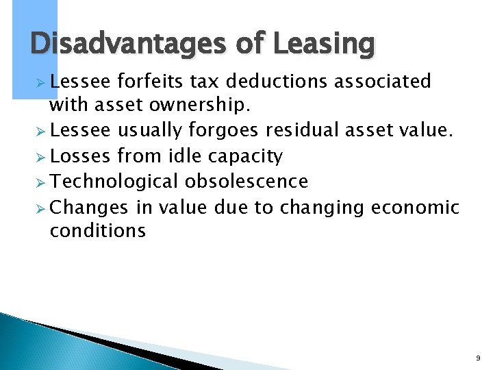 Disadvantages of Leasing Ø Lessee forfeits tax deductions associated with asset ownership. Ø Lessee