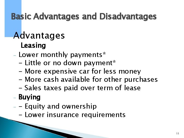 Basic Advantages and Disadvantages Advantages - - Leasing Lower monthly payments* - Little or Basic Advantages and Disadvantages Advantages - - Leasing Lower monthly payments* - Little or