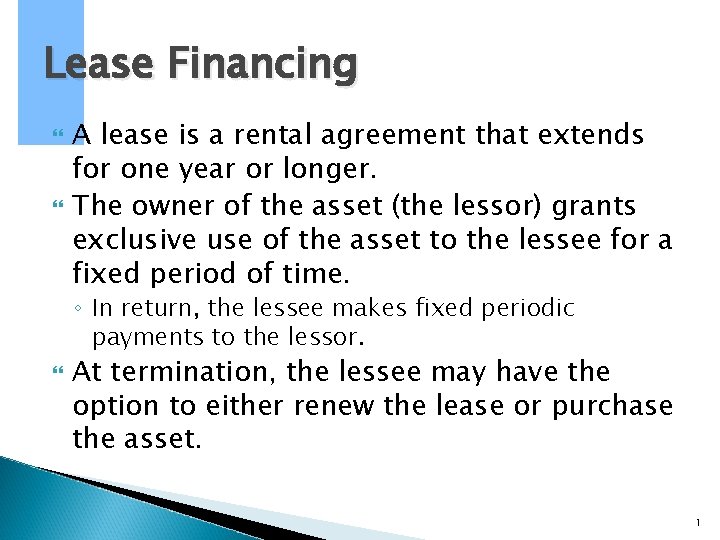 Lease Financing A lease is a rental agreement that extends for one year or