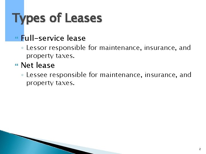 Types of Leases Full-service lease ◦ Lessor responsible for maintenance, insurance, and property taxes. Types of Leases Full-service lease ◦ Lessor responsible for maintenance, insurance, and property taxes.