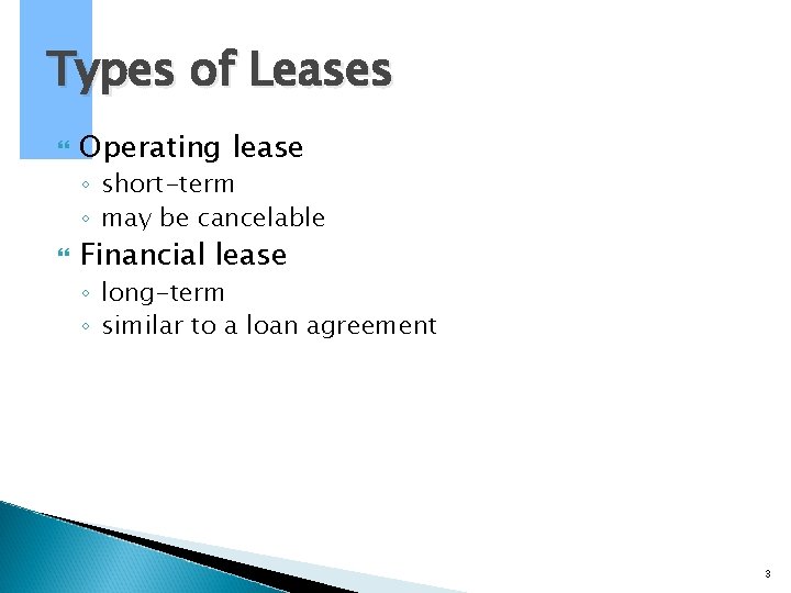 Types of Leases Operating lease ◦ short-term ◦ may be cancelable Financial lease ◦ Types of Leases Operating lease ◦ short-term ◦ may be cancelable Financial lease ◦