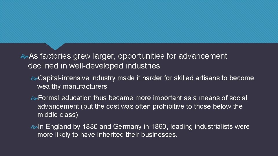 As factories grew larger, opportunities for advancement declined in well-developed industries. Capital-intensive industry As factories grew larger, opportunities for advancement declined in well-developed industries. Capital-intensive industry