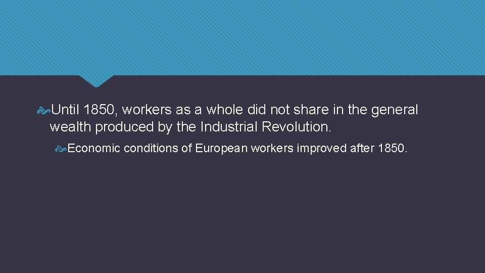 Until 1850, workers as a whole did not share in the general wealth Until 1850, workers as a whole did not share in the general wealth