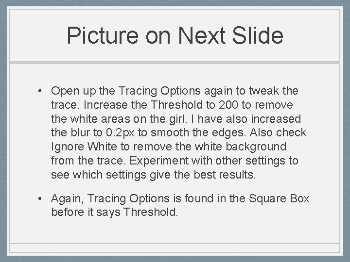 Picture on Next Slide • Open up the Tracing Options again to tweak the