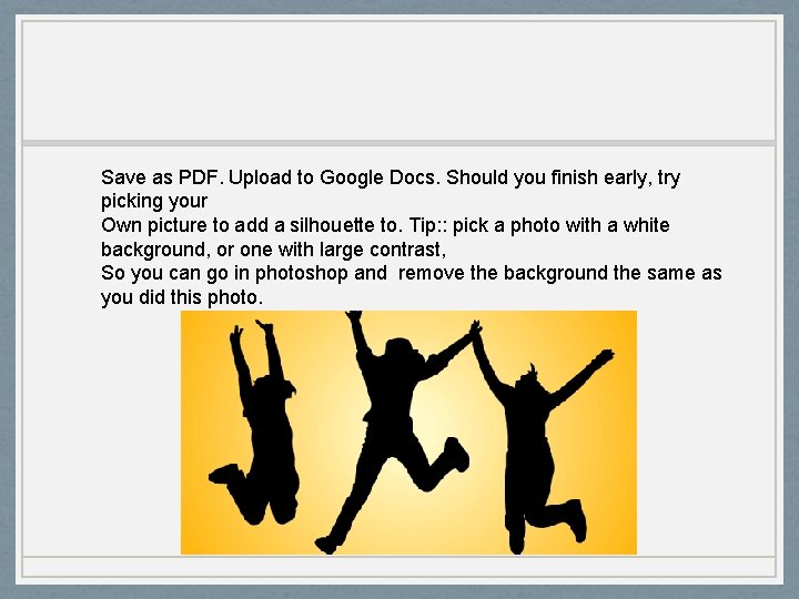 Save as PDF. Upload to Google Docs. Should you finish early, try picking your