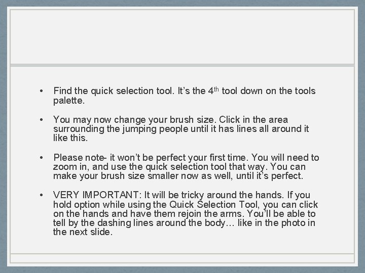  • Find the quick selection tool. It’s the 4 th tool down on