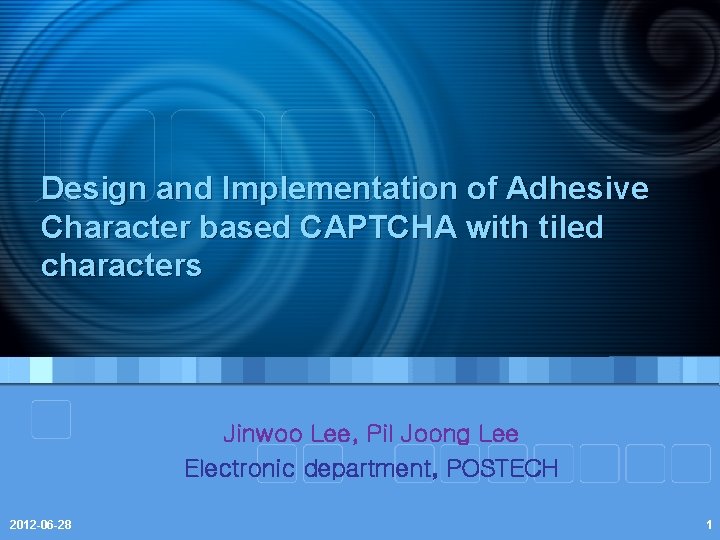 Design and Implementation of Adhesive Character based CAPTCHA with tiled characters Jinwoo Lee, Pil
