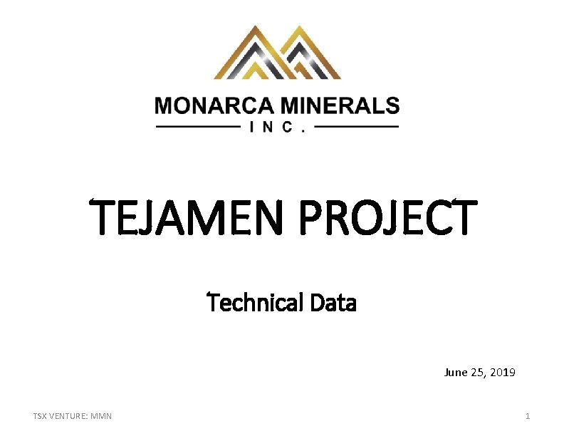 TEJAMEN PROJECT Technical Data June 25, 2019 TSX VENTURE: MMN 1 