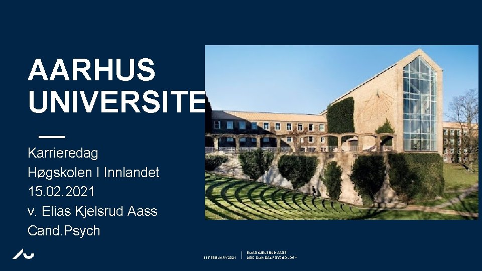 AARHUS UNIVERSITET Karrieredag Høgskolen I Innlandet 15. 02. 2021 v. Elias Kjelsrud Aass Cand.