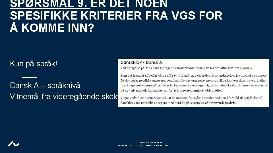 SPØRSMÅL 9. ER DET NOEN SPESIFIKKE KRITERIER FRA VGS FOR Å KOMME INN? Kun