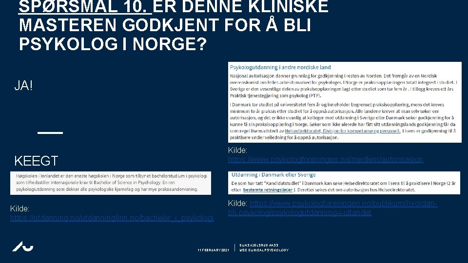 SPØRSMÅL 10. ER DENNE KLINISKE MASTEREN GODKJENT FOR Å BLI PSYKOLOG I NORGE? JA!