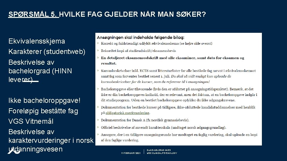 SPØRSMÅL 5. HVILKE FAG GJELDER NÅR MAN SØKER? Ekvivalensskjema Karakterer (studentweb) Beskrivelse av bachelorgrad