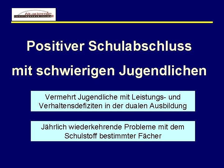 Positiver Schulabschluss mit schwierigen Jugendlichen Vermehrt Jugendliche mit Leistungs- und Verhaltensdefiziten in der dualen