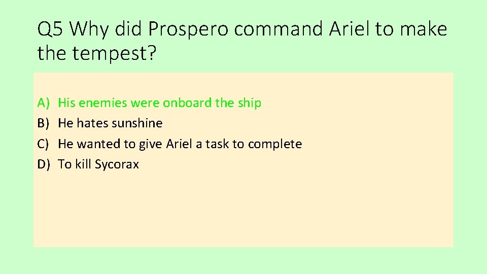 Q 5 Why did Prospero command Ariel to make the tempest? A) B) C)