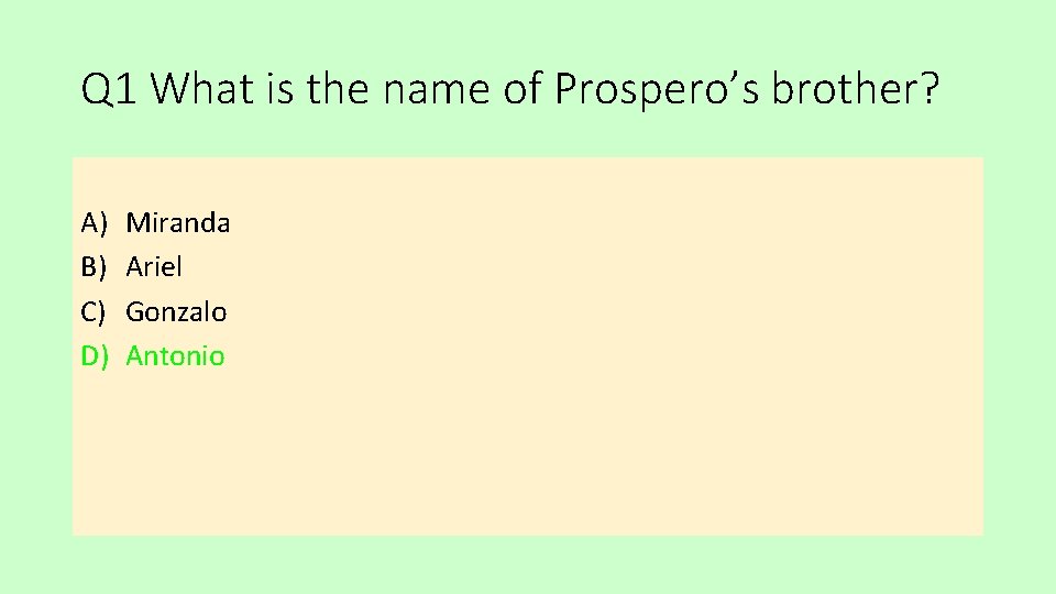 Q 1 What is the name of Prospero’s brother? A) B) C) D) Miranda