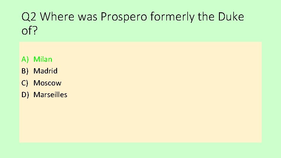 Q 2 Where was Prospero formerly the Duke of? A) B) C) D) Milan
