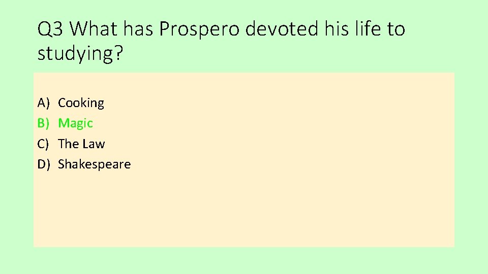 Q 3 What has Prospero devoted his life to studying? A) B) C) D)