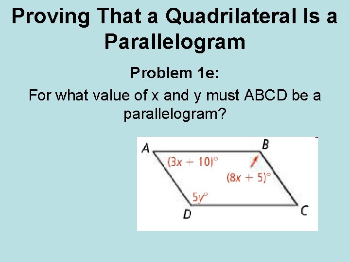 Proving That a Quadrilateral Is a Parallelogram Problem 1 e: For what value of