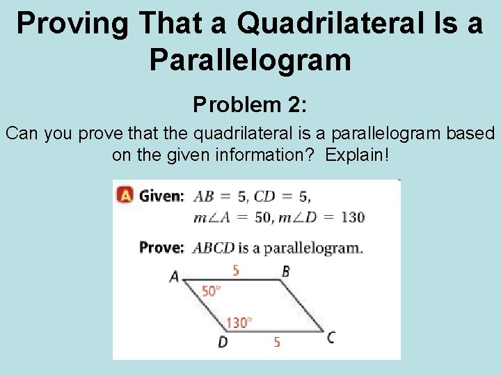 Proving That a Quadrilateral Is a Parallelogram Problem 2: Can you prove that the