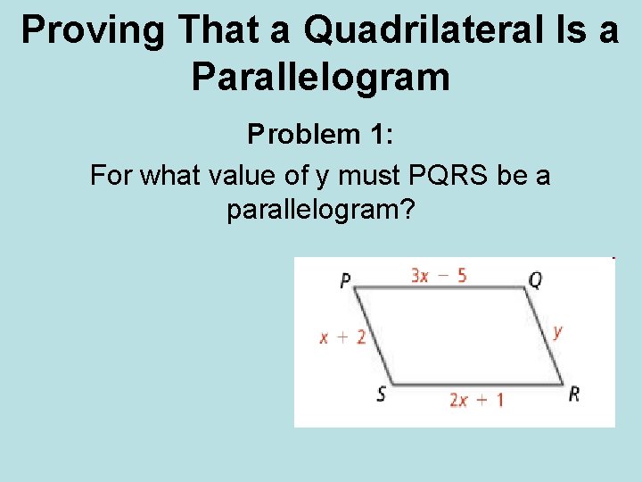 Proving That a Quadrilateral Is a Parallelogram Problem 1: For what value of y