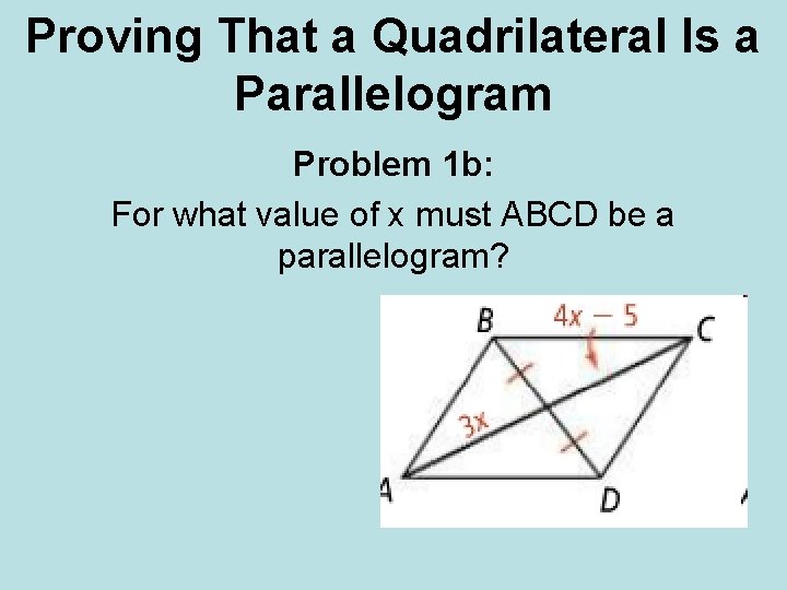 Proving That a Quadrilateral Is a Parallelogram Problem 1 b: For what value of